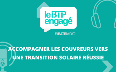 [BTP engagé] Accompagner les couvreurs vers une transition solaire réussie